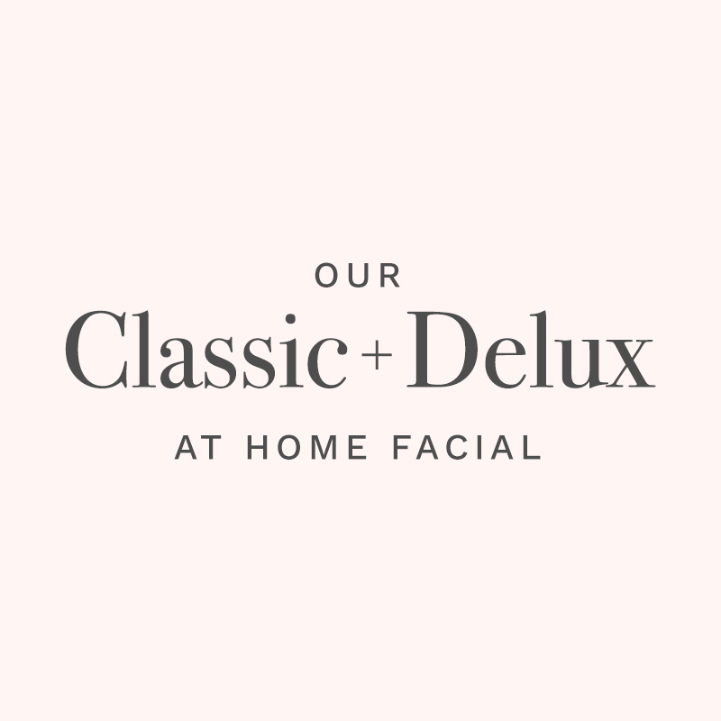 Our Classic + Delux at Home Facial